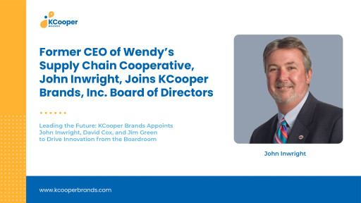 Former CEO of Wendy’s Supply Chain Cooperative, John Inwright, Joins KCooper Brands, Inc. Board of Directors