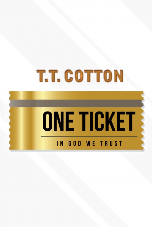 Author T.T. Cotton's New Book 'One Ticket' is the Exhilarating Story of a Man Who is Gifted a Final Chance at Redemption
