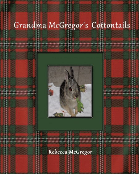 Rebecca McGregor’s New Book, ‘Grandma McGregor’s Cottontails’ is a Delightful Piece About a Grandma’s Adventure With Her 5 Cottontail Bunnies