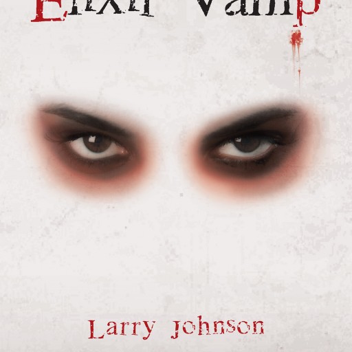 Larry Johnson's New Book "Elixir Vamp" is a Thrilling Science Fiction Novel Centered Around a Secret Alien Invasion, Already Underway, and Gaining Momentum