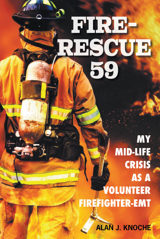 Alan J. Knoche's New Book, 'Fire-Rescue 59', Is a Compelling New Memoir Showing the Trials and Sacrifices Firefighters Often Face