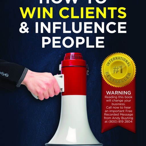 How to Win Clients & Influence People - Andy Buyting's Newest International Bestseller Shares How to Create Instant Credibility and Gain an Unfair Advantage Over Competition