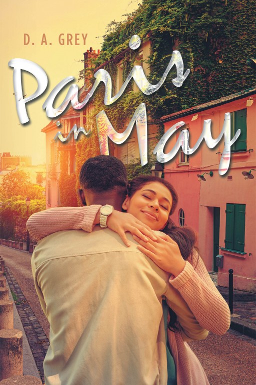 D. A. Grey's New Book 'Paris in May' Begins A Captivating Romance Tale That Attempts To Endure Life's Challenges