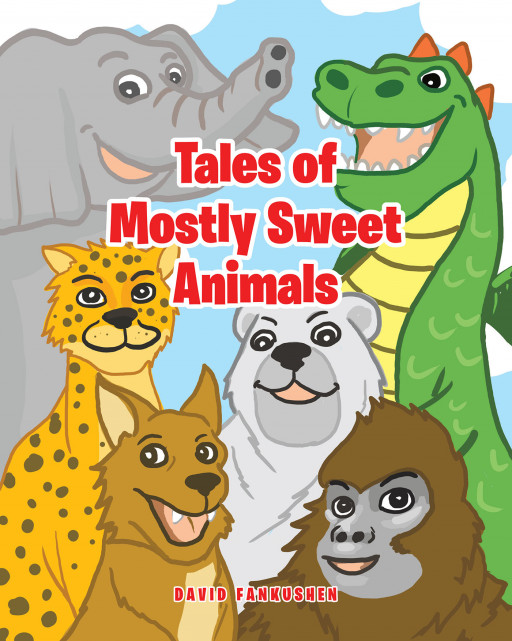 David Fankushen's New Book 'Tales of Mostly Sweet Animals' is a Heartwarming Collection of Animal Tales Meant to Entertain and Educate