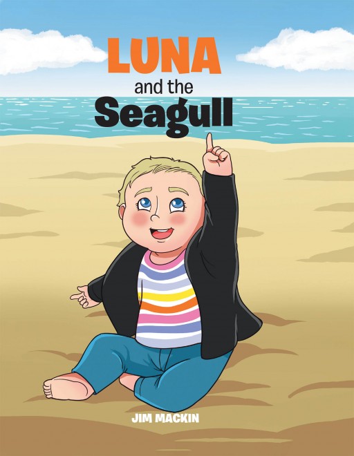 Jim Mackin's New Book 'Luna and the Seagull' is a Heartwarming Tale of a Young Girl's Adventures With Her Newfound Friend Seagull