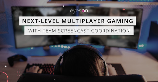 eyeson API revolutionizing gaming with multiplayer screen sharing