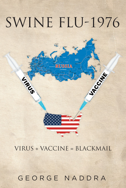 George Naddra's New Book, 'Swine Flu—1976', Explores the Political Power of a Country That Has Simultaneously Developed Both a Dangerous Virus and Its Vaccine