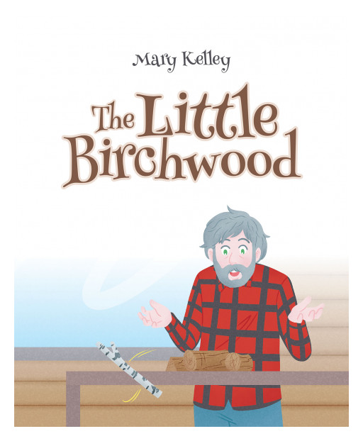 Author Mary Kelley's New Book 'The Little Birchwood' is a Charming Children's Story About Albert, a Man Who Lived a Life of Solitude and Enjoyed Whittling Wood