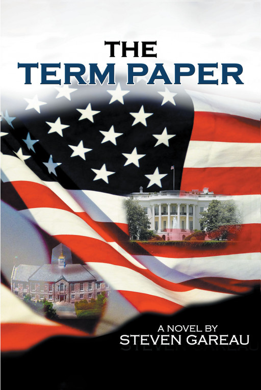 Steven Gareau's New Book 'The Term Paper' is a Thrilling Read About a Man Being Hunted Down for Exposing the Flaws of the Government