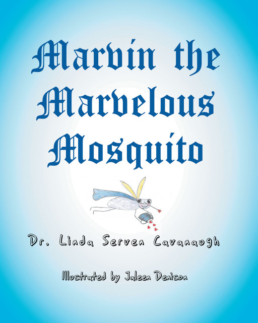 Author Dr. Linda Serven Cavanaugh's New Book 'Marvin the Marvelous Mosquito' is a Heartwarming Tale of a Little Bug Who Spreads Kindness