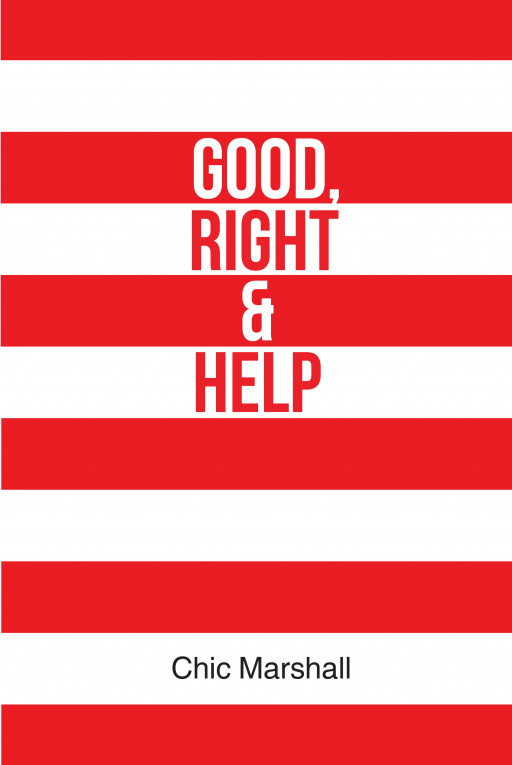 Chic Marshall's New Book 'Good, Right, and Help' is a Didactic Handbook That Gives Tips to Readers on What They Can Do to Better Themselves Each Day