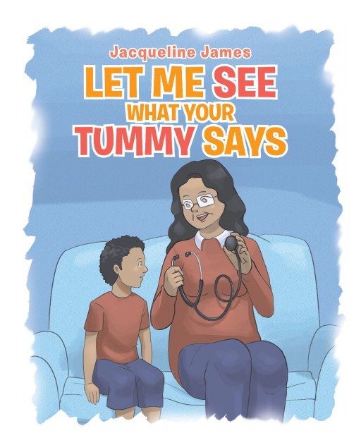 Jacqueline James's New Book 'Let Me See What Your Tummy Says' is a Heartwarming Tale of a Little Boy's Lesson After Avoiding Finishing His Meal