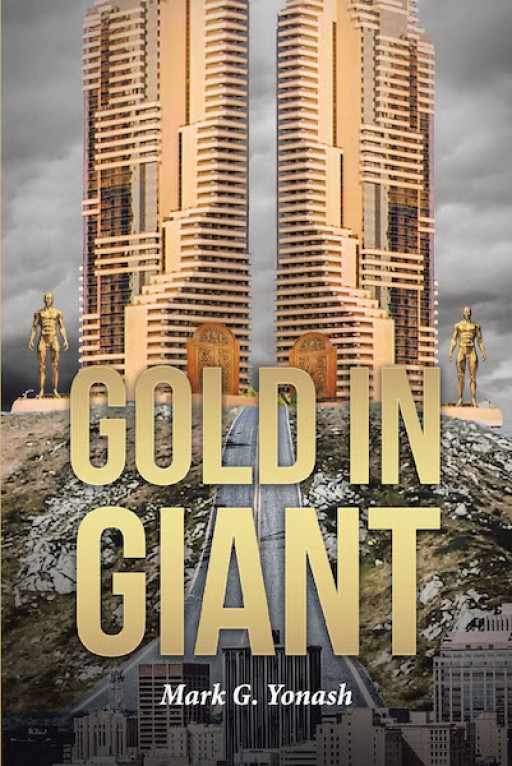 Mark G. Yonash's New Book, 'Gold in Giant' is a Compelling Rediscovery of Fictional Events That Happened in the Past Which Connect the Present and Future of Mankind