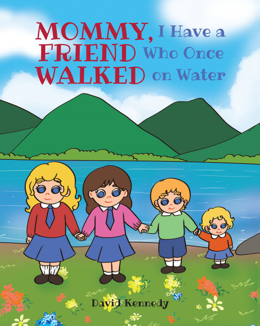 David Kennedy's new book, 'Mommy, I Have a Friend Who Once Walked on Water' is an encouraging children's tale to help with decision making