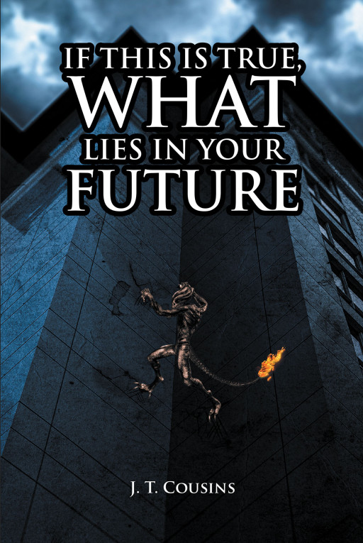Author J. T. Cousins' New Book, 'If This is True, What Lies in Your Future' is a Faith Based Read Discussing the Similarities Between Life and the Bible