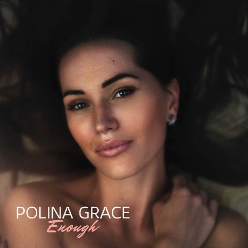 Montreal's Rising Star Polina Grace Releases Her New Single 'Enough': A Guiding Light of Empowerment for All Women