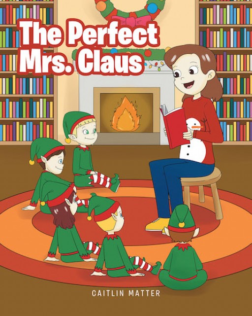Caitlin Matter's New Book 'The Perfect Mrs. Claus' is a Heartwarming Tale of a Mother and Her Great Adventure During One Christmas Eve