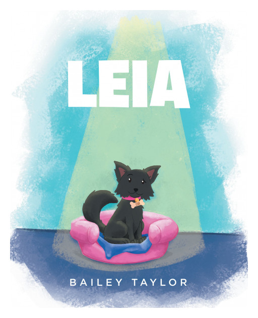 Bailey Taylor's New Book 'Leia"'Brings a Beautiful Message About the Priceless Treasure of Having Pets