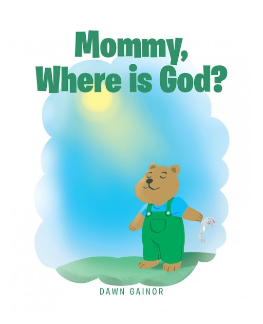Dawn Gainor's New Book 'Mommy, Where is God?' is an Illuminating Read That Teaches Children the Nature and Presence of God in Life