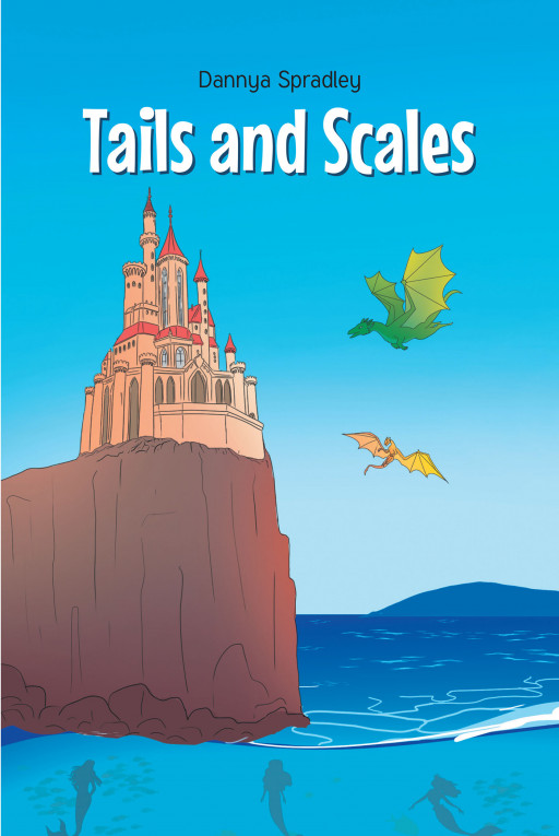 Author Dannya Spradley's New Book, 'Tails and Scales', Is a Whimsical Collection of 3 Stories That Are Intended for Older Children and Young Adults