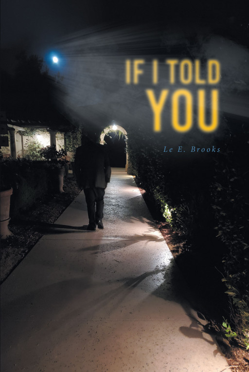 Author Le E. Brooks' New Book, 'If I Told You', is a Faith-Based Tale of the Author's Own Life Experiences That Have Connected Him to God