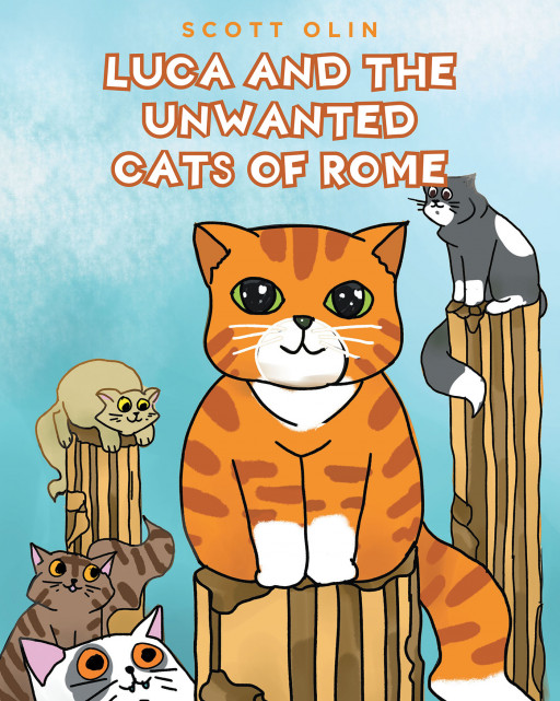 Scott Olin's New Book 'Luca and the Unwanted Cats of Rome' Shares a Touching Adventure About a Savior for the Lonely Cats