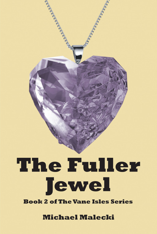 Author Michael Malecki's New Book 'The Fuller Jewel' is a Powerful Fantasy Tale of a Young Girl Who Must Solve the Mystery of a Magical Jewel Before Time Runs Out