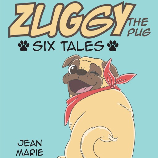 Author Jean Marie Alfieri's New Book 'Zuggy the Pug: Six Tales' is a Collection of Six Short Stories About an Often Mischievous and Always Adorable Pug.