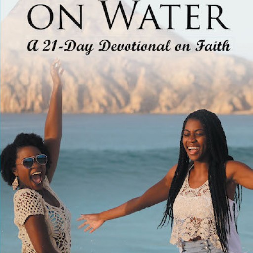Brieanna Lightfoot Smith's New Book 'Walking on Water: A 21-Day Devotional on Faith' Offers a Revitalizing Journey From Fear and Doubt to Faith and Boldness.