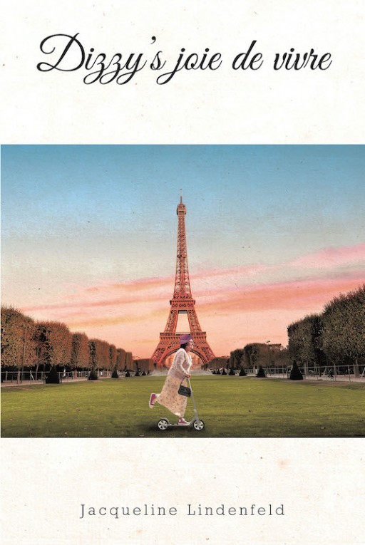 Jacqueline Lindenfeld's New Book 'Dizzy's Joie De Vivre' is a Heartwarming Tale of an Elderly Lady's Adventures That Bring Purpose and Joy in Her Life
