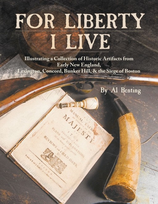 Author Al Benting's New Book 'For Liberty I Live' Illustrates the Author's Impressive Collection of Revolutionary War-Era Artifacts and Eighteenth-Century Militaria