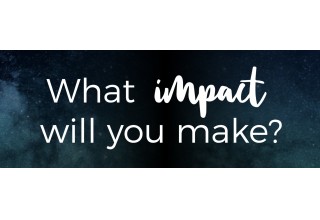 What impact will you make?