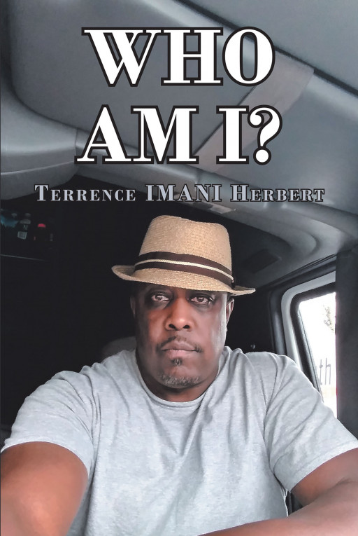 Terrence IMANI Herbert's New Book 'Who Am I?' Holds a Man's Difficult Journey Towards Achieving All He Has and All He is Now