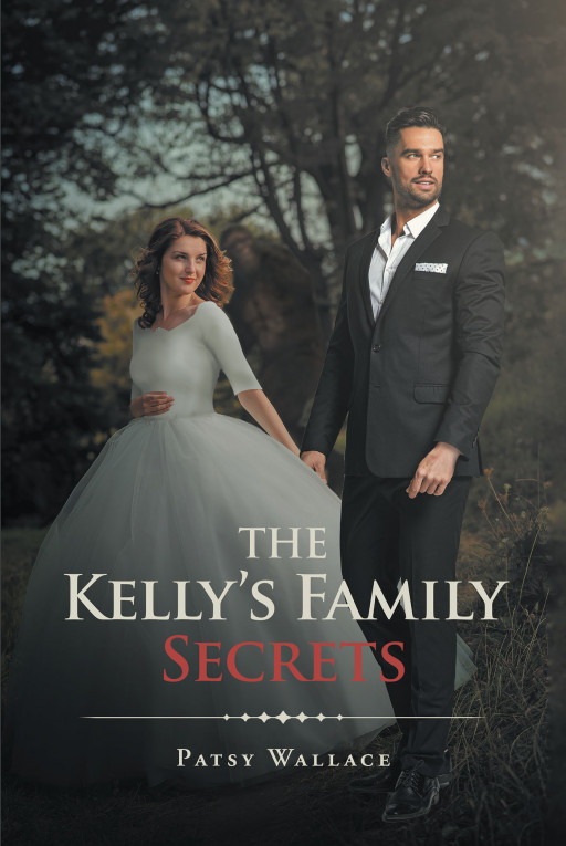 Patsy Wallace's New Book 'The Kelly's Family Secrets' is a Gripping Page-Turner of Secrets, Deception, Magic, and Some Skeletons in the Family Closet