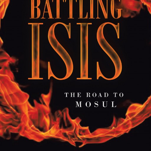 Ernie Marier's New Book "Battling ISIS: The Road to Mosul" is a Thrilling, and Brutal Story of the Rise of ISIS and the Reactions of Individuals and Society.