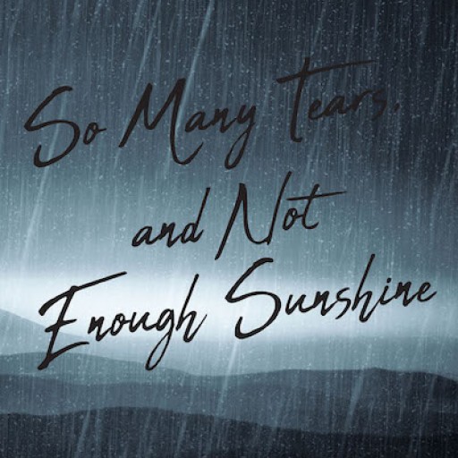 Anthony Scott's New Book "So Many Tears, and Not Enough Sunshine" is a Heart-Touching Account That Contains Human Thoughts and Emotions.