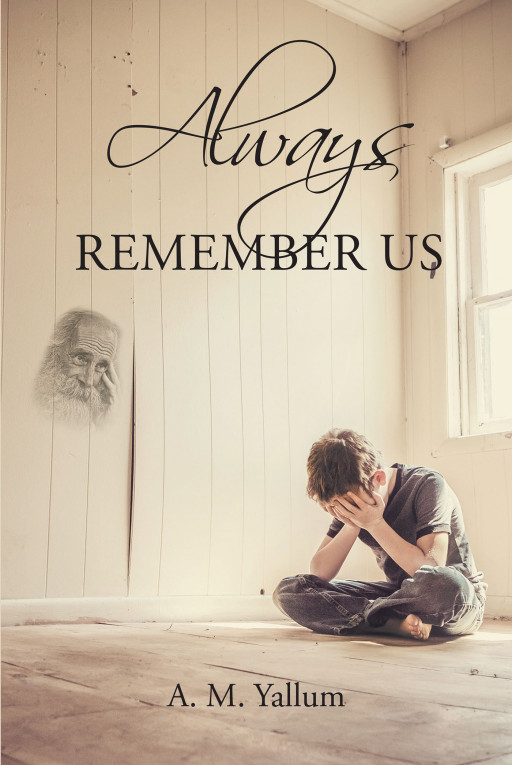 Author A. M. Yallum's New Book, 'Always Remember Us', Follows the Treacherous Journey of a Boy Born Into a Violent, Dangerous World Outside of Pittsburgh