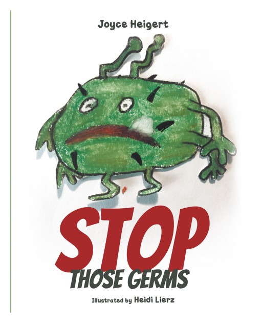 Joyce Heigert's New Book 'Stop Those Germs' is an Exquisite Tale That Teaches Children the Importance of Cleanliness to Prevent Germs and Sickness