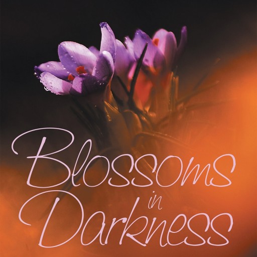 Dolores Thompson's Newly Released "Blossoms in Darkness: Ignorance Was My Excuse for My Dysfunctional Life Until I Discovered Truth" Is a Spiritual Journey of Emotions