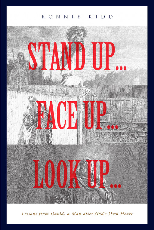 Ronnie Kidd's New Book 'Stand Up...Face Up...Look Up....' Shares an Absorbing Read Throughout the Faith, Personal Relations, and Leadership of a Mighty Man of God