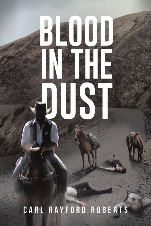 'Blood in the Dust,' From Author Carl Rayford Roberts, is a Collection of Short Stories That Pay Homage to Tales of the Old-School Westerns