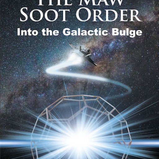 Cannon Lybbert's New Book 'The Maw Soot Order: Into the Galactic Bulge' Contains an Exciting Adventure Story for Younger and Older Scientific Scholars