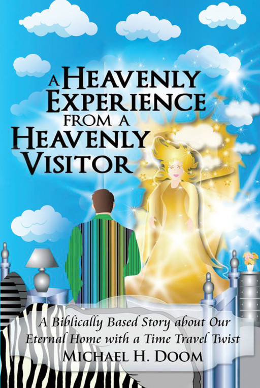 Michael H. Doom's New Book 'A Heavenly Experience From a Heavenly Visitor' is a Scriptural-Based Narrative About a Father's Love and a Walk Into Faith