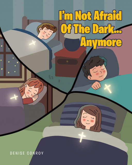 Author Denise Conroy's new book, 'I'm Not Afraid of the Dark...Anymore' is a heartwarming children's story that helps young readers overcome their fear of the dark