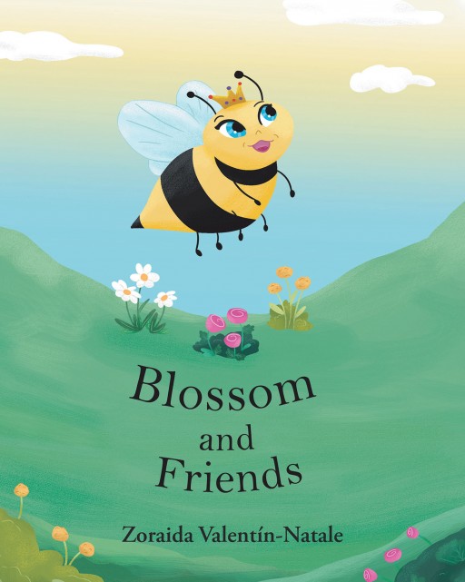 Zoraida Valentín-Natale's New Book 'Blossom and Friends' is a Heartwarming Tale of a Bee's Lessons on Friendship, Compassion, and Appreciation for Things in Life