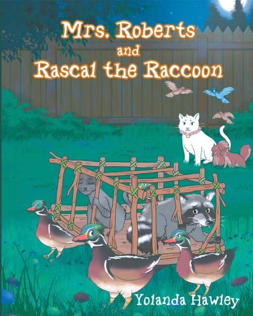 Yolanda Hawley's New Book 'Mrs. Roberts and Rascal the Raccoon' is a Heartwarming Tale That Will Bring Inspiration and a Ray of Light to Readers