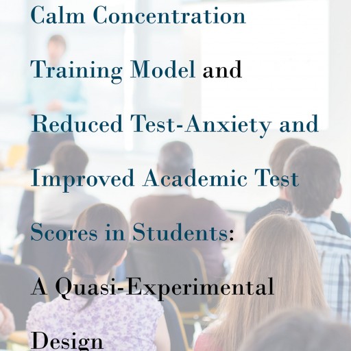 Now Released! Cassandra Huff's Book: The Relationship Between Calm Concentration  Training Model and Reduced Test-Anxiety and Improved Academic Test Scores in Students