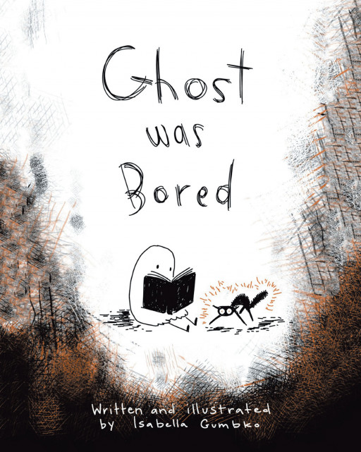 Isabella Gumbko's New Book 'Ghost Was Bored' is an Entertaining Journey of a Ghost as He Looks for the Cure to His Boredom