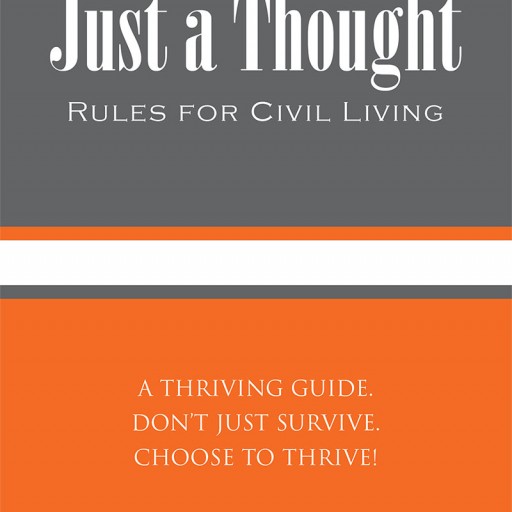 Samuel Brian Hill's New Book "Just a Thought" is a Provocative and Intriguing Work That Expresses How There Are Few Things Quite as Powerful as a Individual Thought.