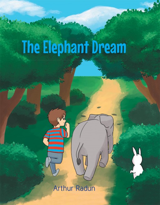 Arthur Radun's New Book 'The Elephant Dream' Is a Heartwarming Tale of a Young Boy's Friendship with an Elephant